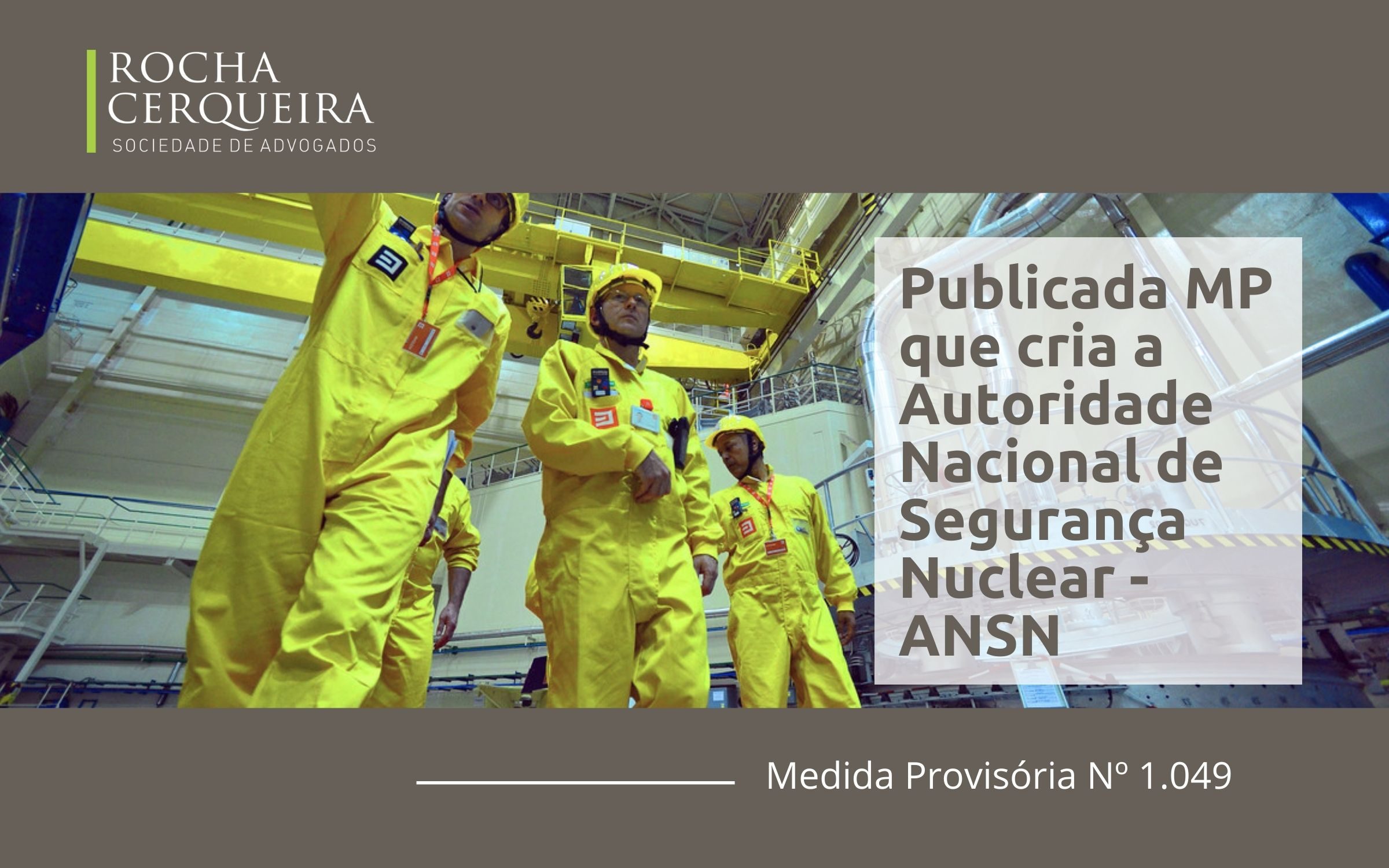 Em vigor, a partir de hoje, 17/05/21, a Medida Provisória Nº 1.049 que cria a Autoridade Nacional de Segurança Nuclear.