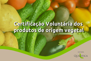 Requisitos e critérios para a Certificação Voluntária dos produtos de origem vegetal