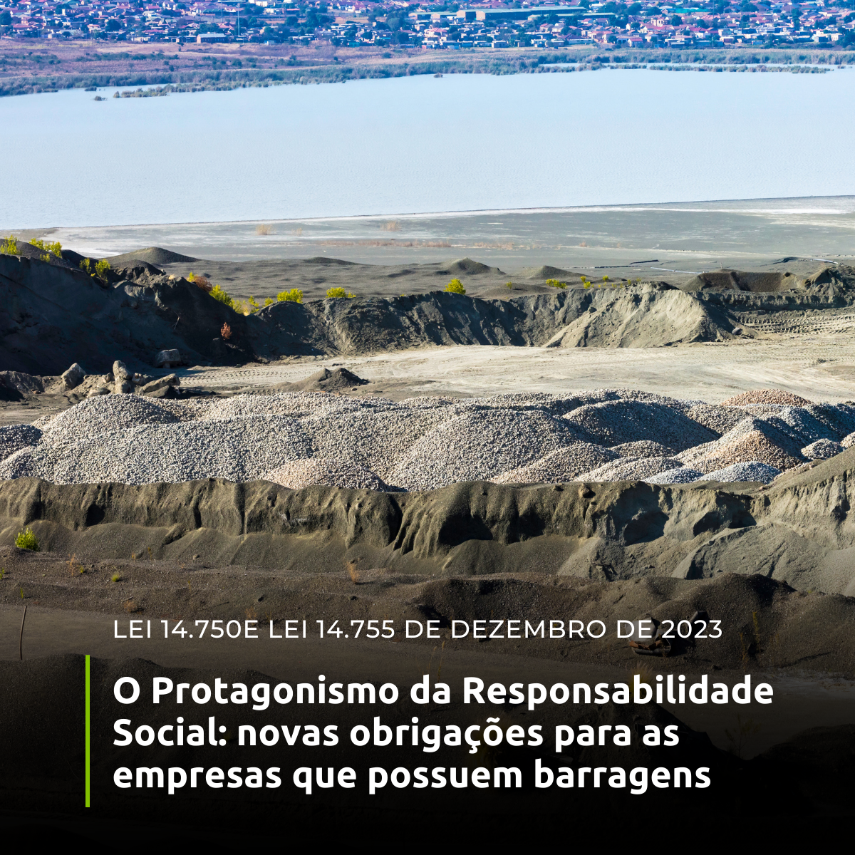 Lei 14.750e Lei 14.755 de dezembro de 2023: Responsabilidade Social e Barragens