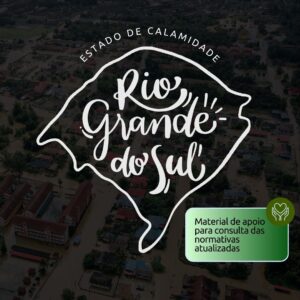 Calamidade pública no RS – Rio Grande do Sul: Consulte as normativas emergenciais